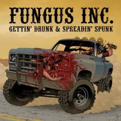 Fungus Inc. : Gettin' Drunk and Spreadin' Spunk